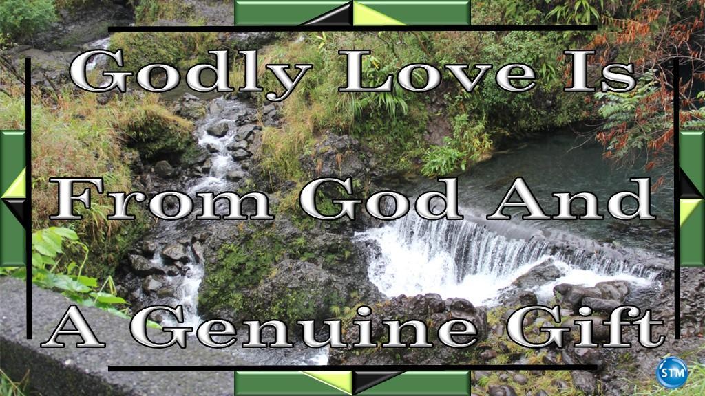 Godly Love Is From God And A Genuine T