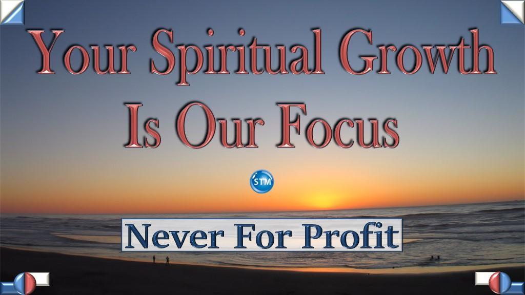 "Your Spiritual Growth Is Our Focus - Never For Profit"