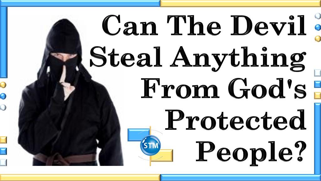 Can The Devil Steal Anything From God's Protected People?